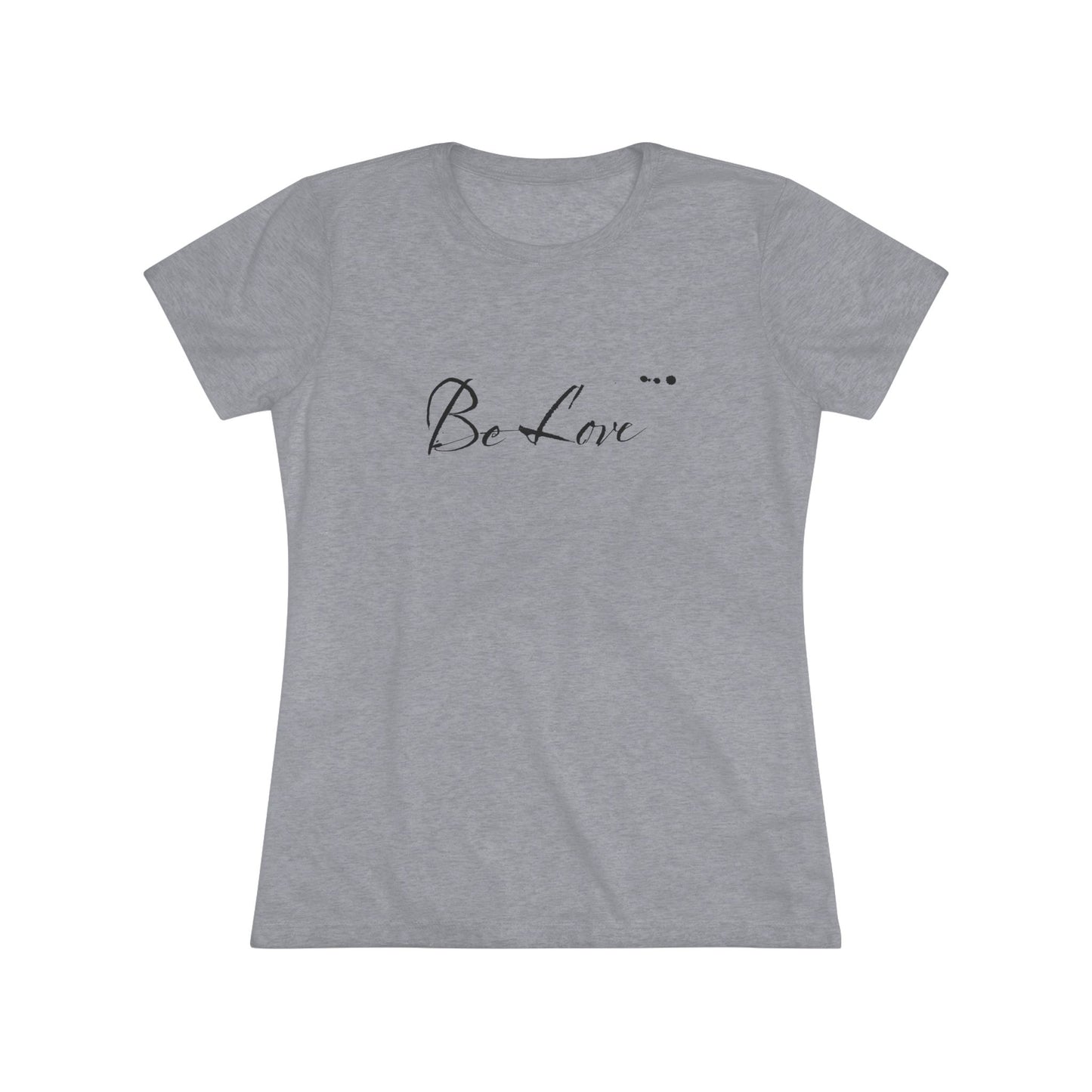 "Be Love" Women's Signature Comfort Tee