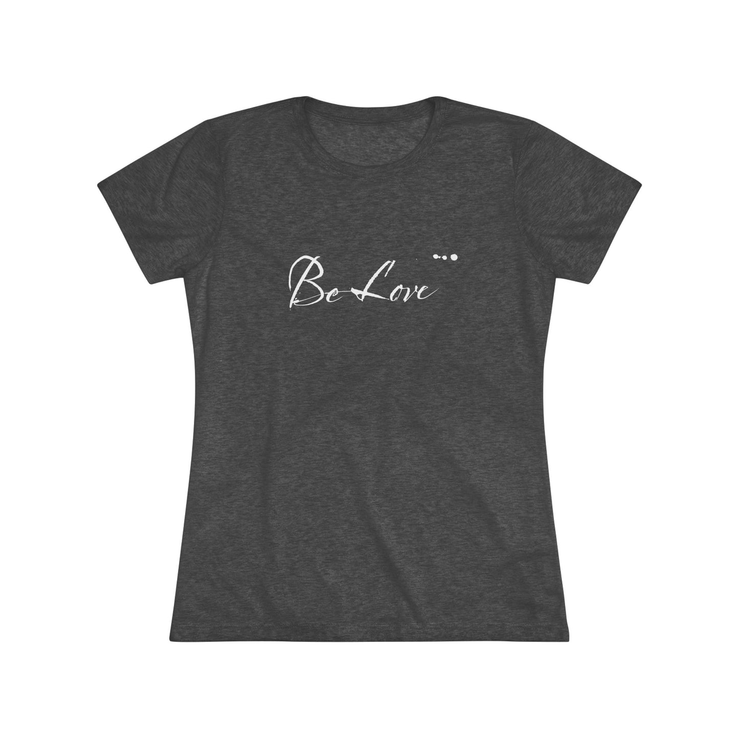 "Be Love" Women's Signature Comfort Tee